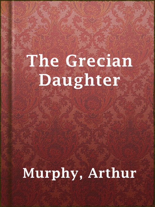 Title details for The Grecian Daughter by Arthur Murphy - Available